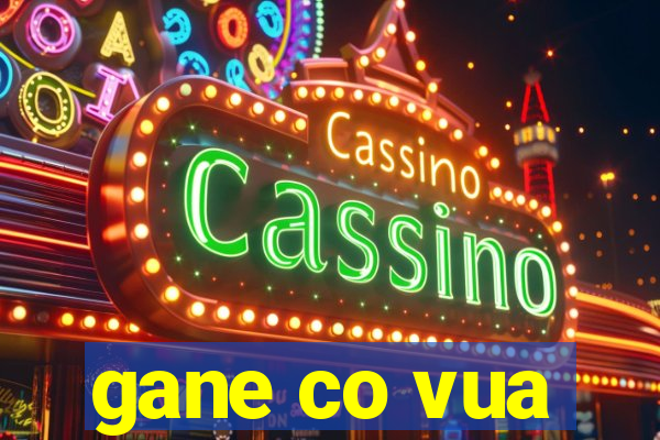 gane co vua