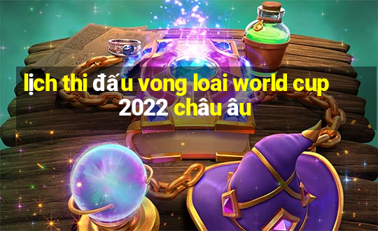 lịch thi đấu vong loai world cup 2022 châu âu