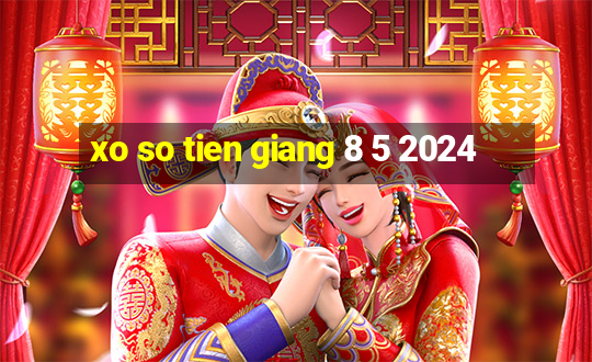 xo so tien giang 8 5 2024