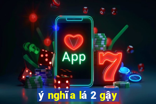 ý nghĩa lá 2 gậy