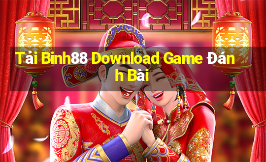 Tải Binh88 Download Game Đánh Bài