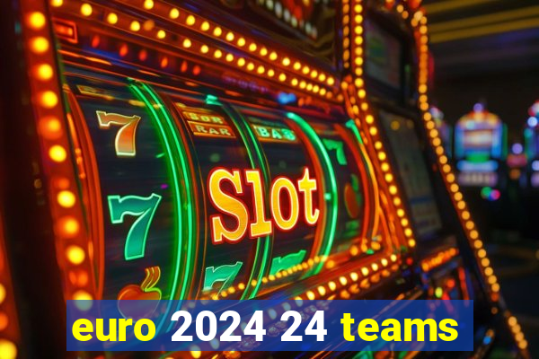 euro 2024 24 teams