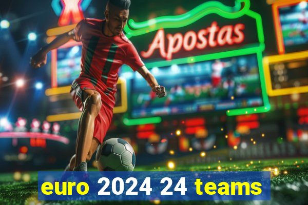 euro 2024 24 teams