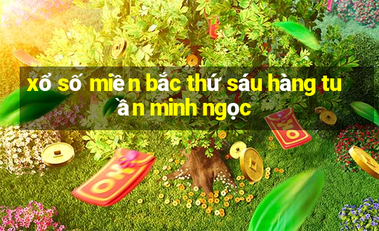 xổ số miền bắc thứ sáu hàng tuần minh ngọc