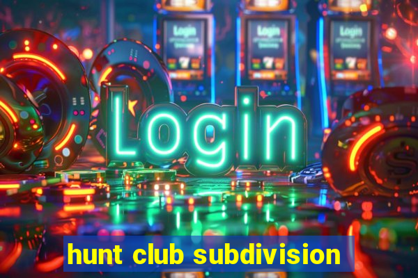 hunt club subdivision