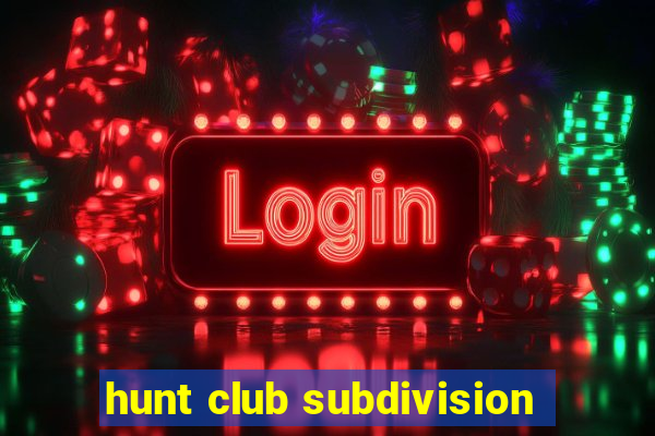 hunt club subdivision