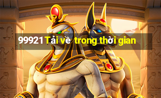 99921 Tải về trong thời gian