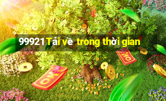 99921 Tải về trong thời gian