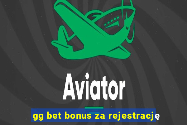 gg bet bonus za rejestrację