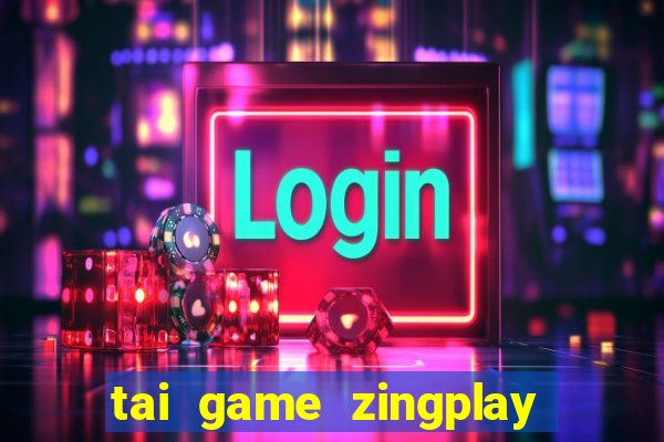 tai game zingplay danh bai