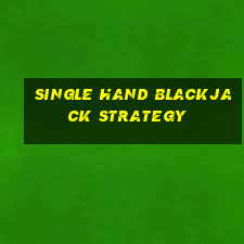 single hand blackjack strategy