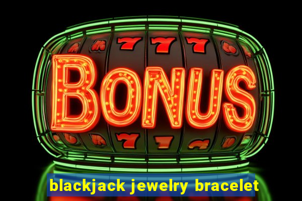 blackjack jewelry bracelet