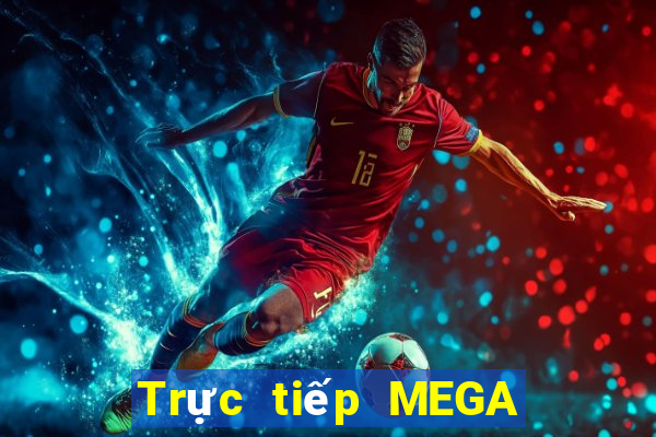 Trực tiếp MEGA 6 45 thứ hai