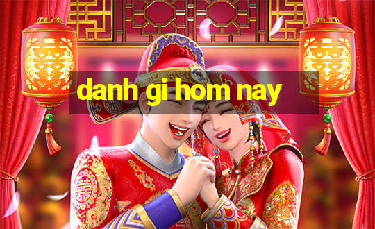 danh gi hom nay