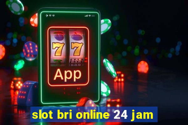 slot bri online 24 jam