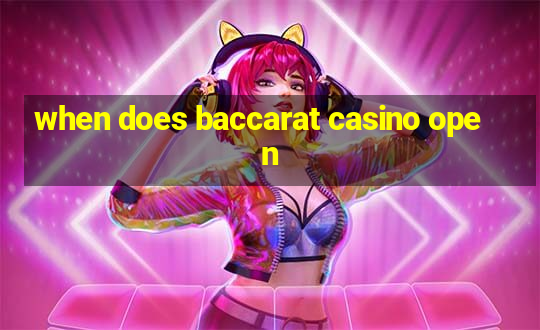 when does baccarat casino open