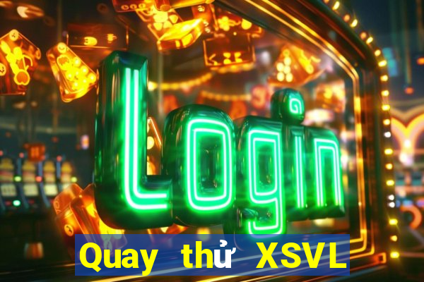 Quay thử XSVL Thứ 6