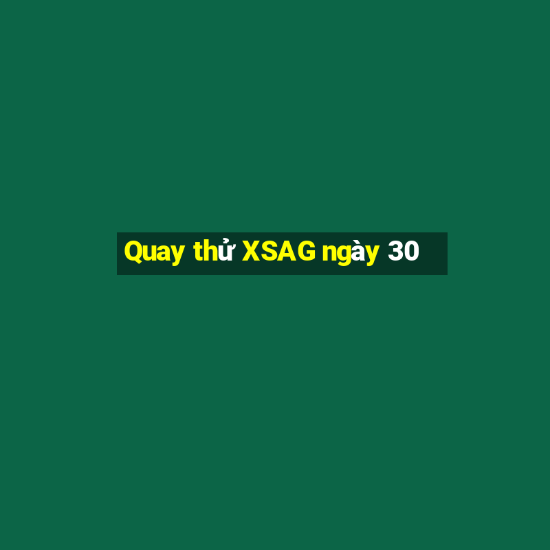 Quay thử XSAG ngày 30