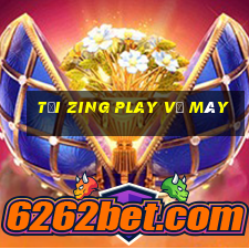 tải zing play về máy