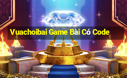 Vuachoibai Game Bài Có Code