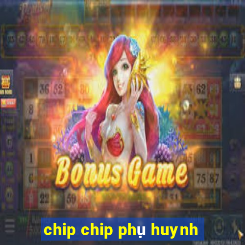 chip chip phụ huynh