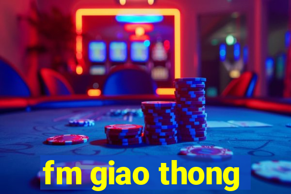 fm giao thong