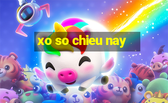 xo so chieu nay