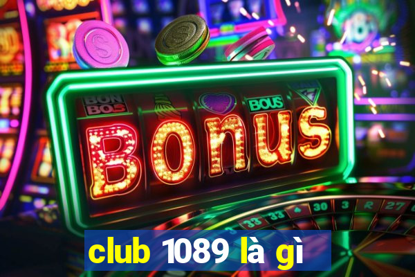 club 1089 là gì