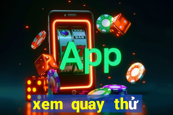 xem quay thử xổ số miền bắc hôm nay