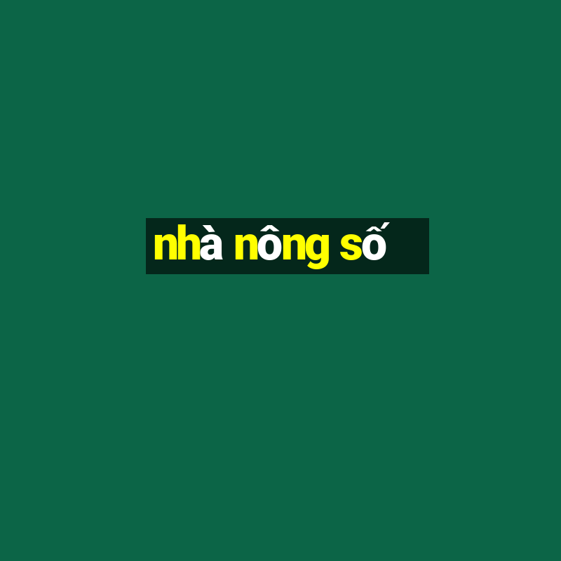 nhà nông số