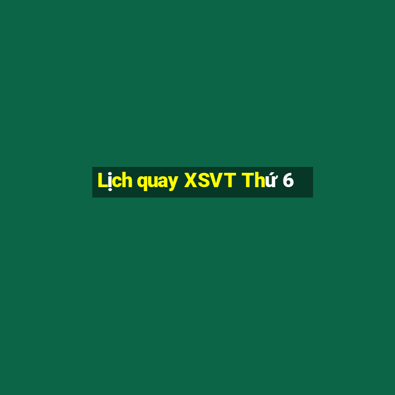 Lịch quay XSVT Thứ 6