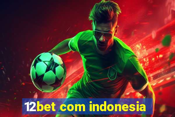 12bet com indonesia