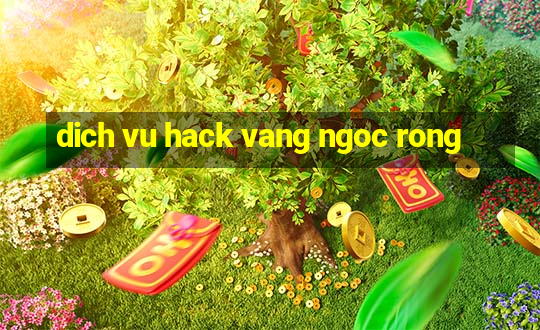 dich vu hack vang ngoc rong