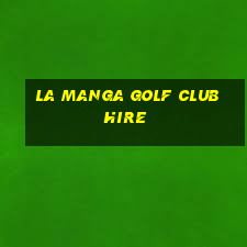 la manga golf club hire