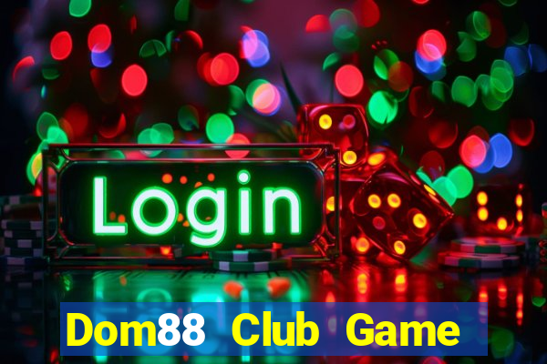 Dom88 Club Game Bài Vui