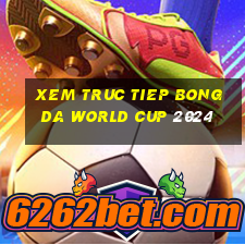 xem truc tiep bong da world cup 2024