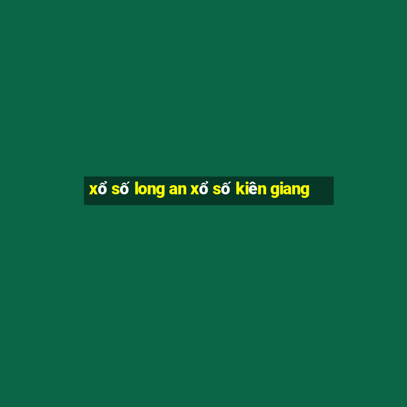 xổ số long an xổ số kiên giang