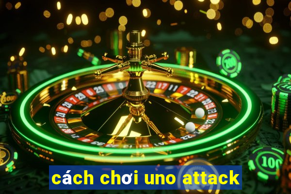 cách chơi uno attack