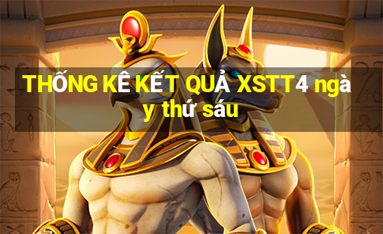 THỐNG KÊ KẾT QUẢ XSTT4 ngày thứ sáu