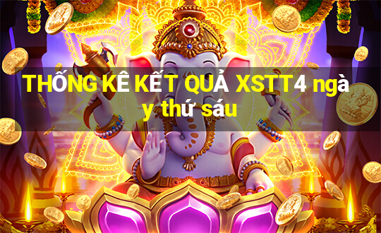 THỐNG KÊ KẾT QUẢ XSTT4 ngày thứ sáu