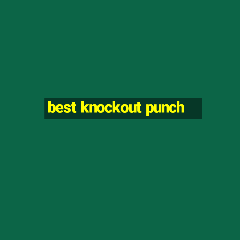 best knockout punch