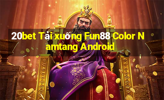 20bet Tải xuống Fun88 Color Namtang Android