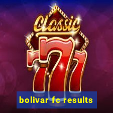 bolivar fc results