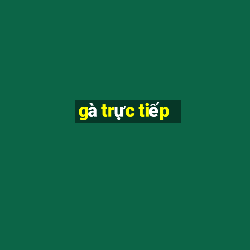 gà trực tiếp