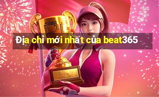 Địa chỉ mới nhất của beat365