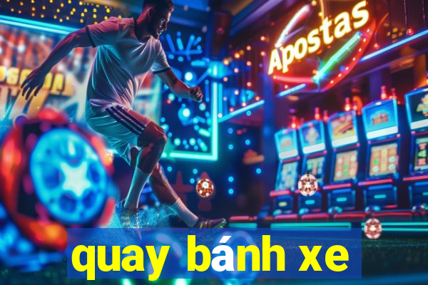 quay bánh xe