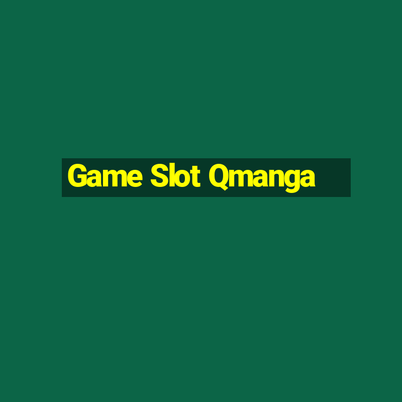 Game Slot Qmanga