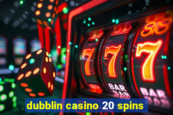 dubblin casino 20 spins