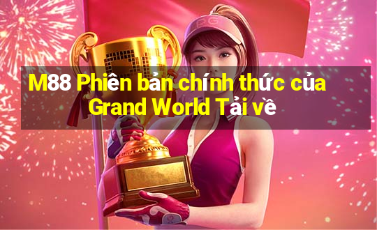 M88 Phiên bản chính thức của Grand World Tải về