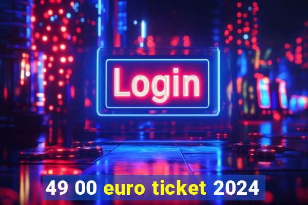 49 00 euro ticket 2024